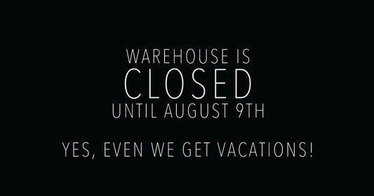 Warehouse Shipping Is Closed Until August 9th